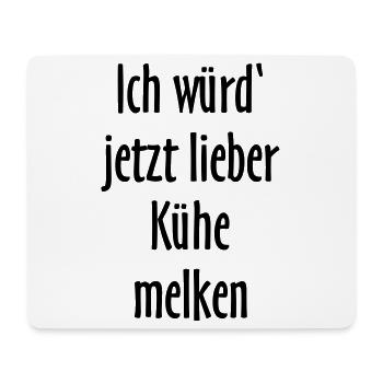 Ich würd jetzt lieber Kühe melken - Mousepad (Querformat) - Weiß - Vorne