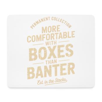 More Comfortable With Boxes Than Banter - Mouse Pad (horizontal) - white - Front