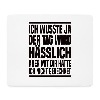 Der Tag Wird Hässlich Lustiger Spruch - Mousepad (Querformat) - Weiß - Vorne