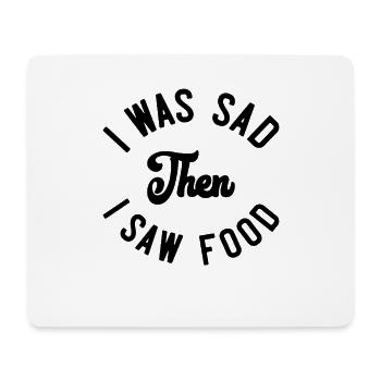 I was sad then I saw food - Mousepad (Querformat) - Weiß - Vorne