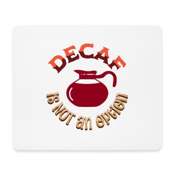 Decaf is NOT an option - Mouse Pad (horizontal) - white - Front