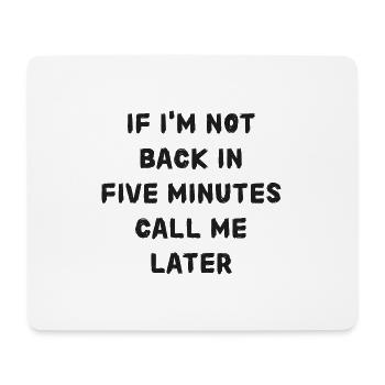 If i'm not back in five minutes just wait longer! - Mousepad (Querformat) - Weiß - Vorne