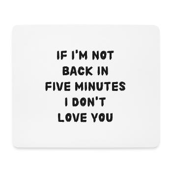 If i'm not back in five minutes just wait longer! - Mousepad (Querformat) - Weiß - Vorne