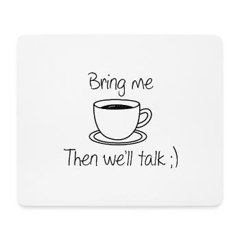 Bring Me Coffee Then We'll Talk - Mouse Pad (horizontal) - white - Front