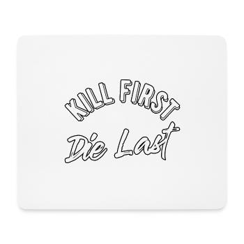 Kill first die last - Mouse Pad (horizontal) - white - Front