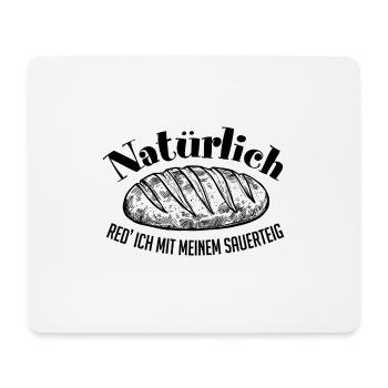 Ich rede mit meinem Sauerteig. Sauerteigflüsterer - Mousepad (Querformat) - Weiß - Vorne