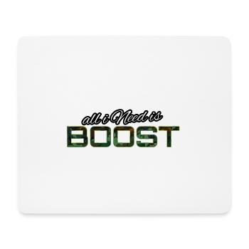 All i Need is boost - Mouse Pad (horizontal) - white - Front