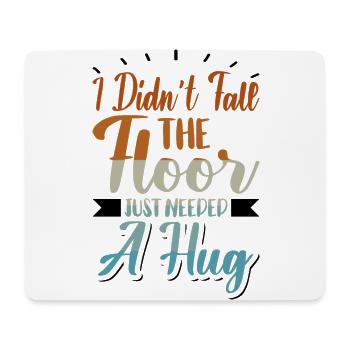 I didn't fall, the floor just needed a hug - Mousepad (Querformat) - Weiß - Vorne