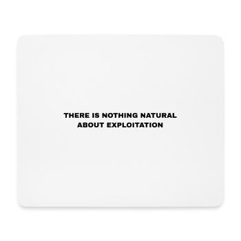 There Is Nothing Natural About Exploitation - Mouse Pad (horizontal) - white - Front