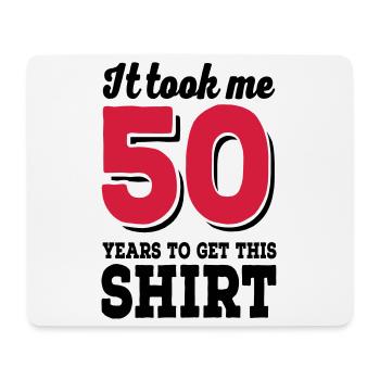 It took me 50 years to get this shirt - Tapis de souris (format paysage) - blanc - Devant