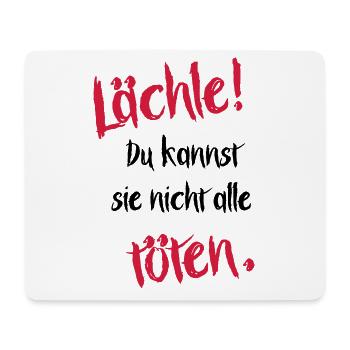 Lächle! Du kannst sie nicht alle töten. - Mousepad (Querformat) - Weiß - Vorne