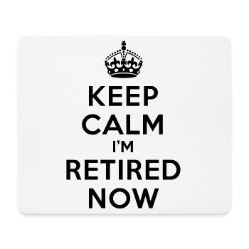 Keep calm I'm retired now - Mouse Pad (horizontal) - white - Front