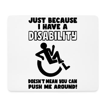 Don't just push me around in my wheelchair* - Mouse Pad (horizontal) - white - Front