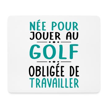 Née pour jouer au golf - Obligée de travailler - Tapis de souris (format paysage) - blanc - Devant