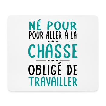 Né pour aller à la chasse - Obligé de travailler - Tapis de souris (format paysage) - blanc - Devant
