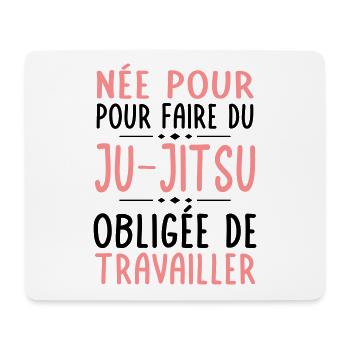 Née pour faire du ju-jitsu - Obligée de travailler - Tapis de souris (format paysage) - blanc - Devant