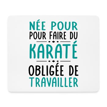 Née pour faire du karaté - Obligée de travailler - Tapis de souris (format paysage) - blanc - Devant