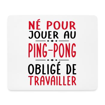 Né pour jouer au ping-pong - Obligé de travailler - Tapis de souris (format paysage) - blanc - Devant