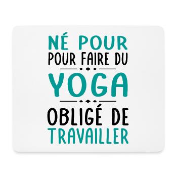 Né pour faire du yoga - Obligé de travailler - Tapis de souris (format paysage) - blanc - Devant
