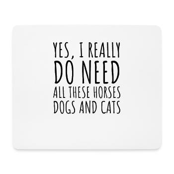 Yes I Really Do Need All These Horses Dogs And Ca - Mousepad (Querformat) - Weiß - Vorne