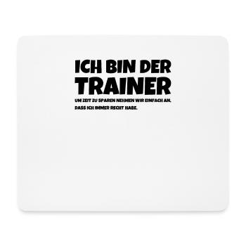 Ich Bin Der Trainer Um Zeit Zu Sparen Nehmen Wir - Mousepad (Querformat) - Weiß - Vorne