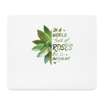 In A World Full Of Roses Be A Succulent Cactus - Mouse Pad (horizontal) - white - Front