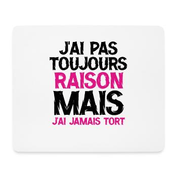 J ai pas toujours raison mais j ai jamais tort - Tapis de souris (format paysage) - blanc - Devant