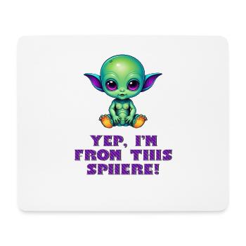 YEP, I'M FROM THIS SPHERE! Süßes Alien Baby - Mousepad (Querformat) - Weiß - Vorne