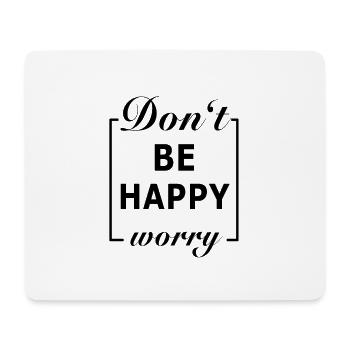 Don't be Happy Worry - Mousepad (Querformat) - Weiß - Vorne
