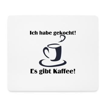 Ich habe gekocht es gibt Kaffee - Mousepad (Querformat) - Weiß - Vorne