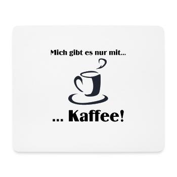 Mich gibt es nur mit Kaffee - Mousepad (Querformat) - Weiß - Vorne
