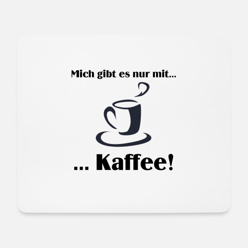 Mich gibt es nur mit Kaffee - Mousepad (Querformat) - Weiß