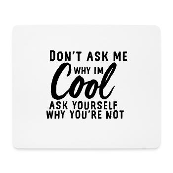 Do not ask me why I'm cool - Mouse Pad (horizontal) - white - Front