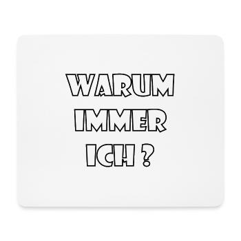 WARUM IMMER ICH? - Mousepad (Querformat) - Weiß - Vorne