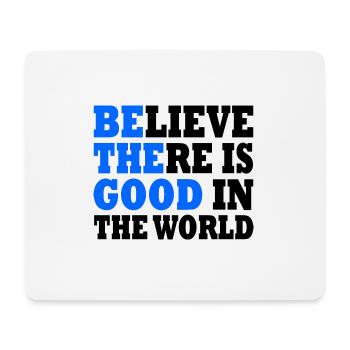 believe there is good in the world - Tapis de souris (format paysage) - blanc - Devant