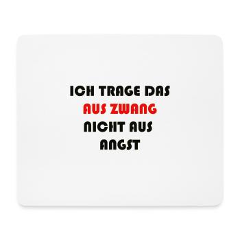 ICH TRAGE DAS AUS ZWANG NICHT AUS ANGST - Mousepad (Querformat) - Weiß - Vorne