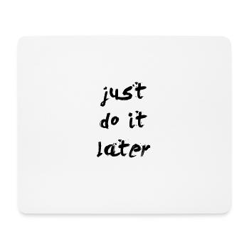 JUST DO IT LATER - Tapis de souris (format paysage) - blanc - Devant
