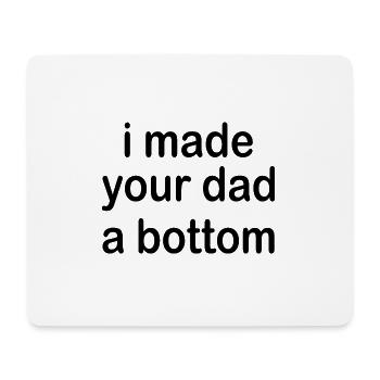 i made your dad a bottom - Mouse Pad (horizontal) - white - Front