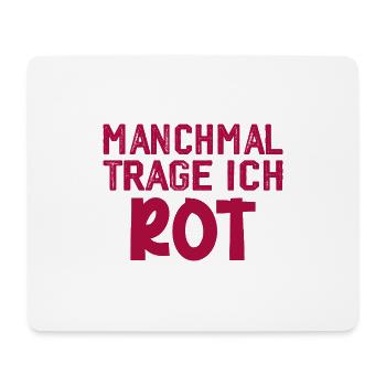 Manchmal trage ich rot Spruch Farbe rot - Mousepad (Querformat) - Weiß - Vorne