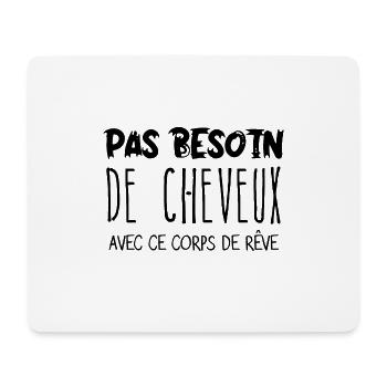 Homme Pas besoin de cheveux avec ce corps de rêve - Tapis de souris (format paysage) - blanc - Devant
