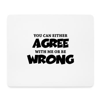 You can either agree with me or be wrong - Mousepad (Querformat) - Weiß - Vorne