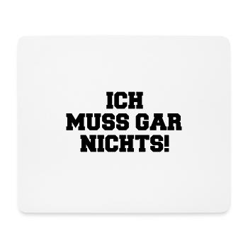 Ich muss gar nichts! - Mousepad (Querformat) - Weiß - Vorne