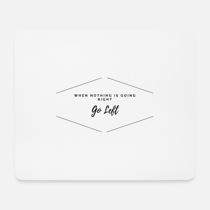 When Nothing Going Right go Left - Mousepad (Querformat) - Weiß