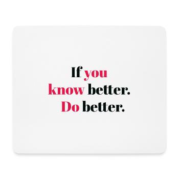 If you know better do better - Mouse Pad (horizontal) - white - Front