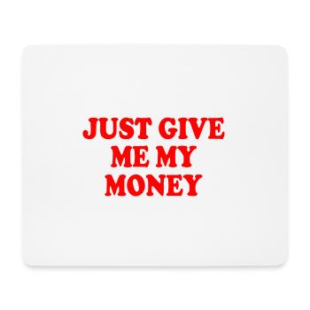 just give me my money - Tapis de souris (format paysage) - blanc - Devant