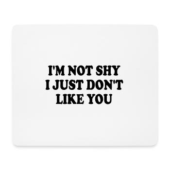 i'm not shy i just don't like you - Mouse Pad (horizontal) - white - Front