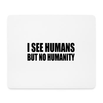 i see humans but no humanity - Mouse Pad (horizontal) - white - Front