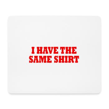 i have the same shirt - Mousepad (Querformat) - Weiß - Vorne