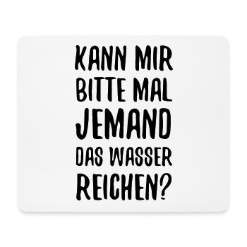 KANN MIR BITTE MAL JEMAND DAS WASSER REICHEN - Mousepad (Querformat) - Weiß - Vorne