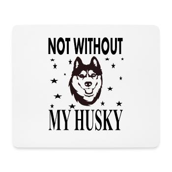 Not Without My Husky Dog Dog Sayings Gift - Mouse Pad (horizontal) - white - Front